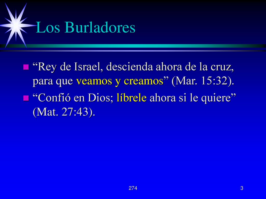 Los Burladores Rey de Israel, descienda ahora de la cruz, para que veamos y creamos (Mar. 15:32).