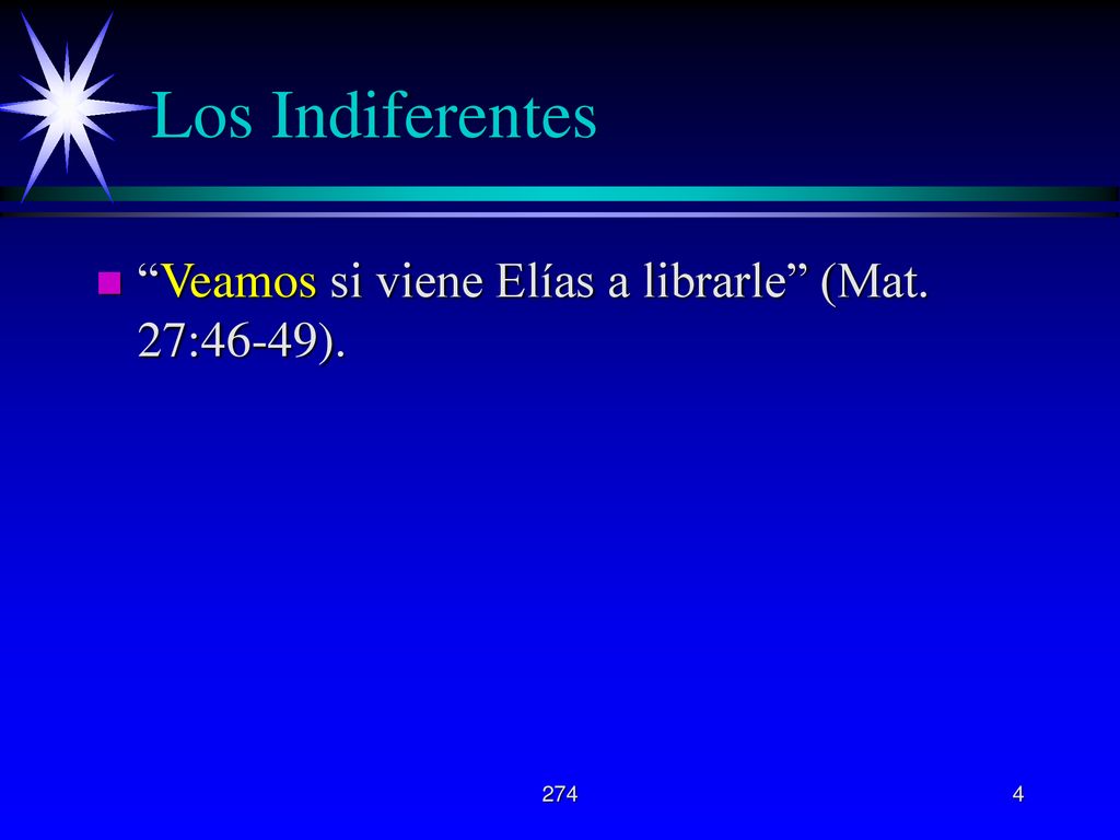 Los Indiferentes Veamos si viene Elías a librarle (Mat. 27:46-49).