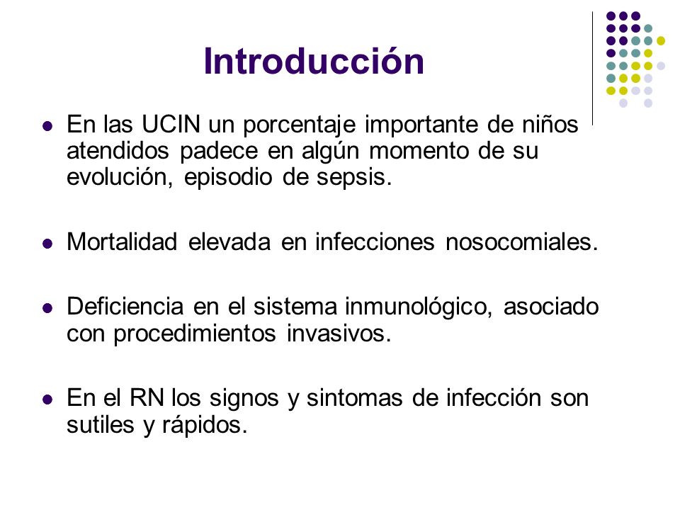 Introducción En las UCIN un porcentaje importante de niños atendidos padece en algún momento de su evolución, episodio de sepsis.