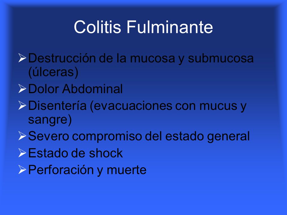 Colitis Fulminante Destrucción de la mucosa y submucosa (úlceras)