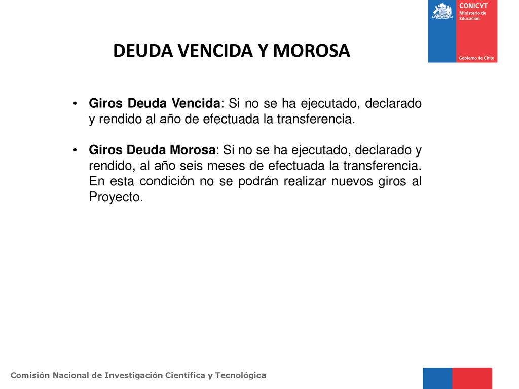 DEUDA VENCIDA Y MOROSA Giros Deuda Vencida: Si no se ha ejecutado, declarado y rendido al año de efectuada la transferencia.