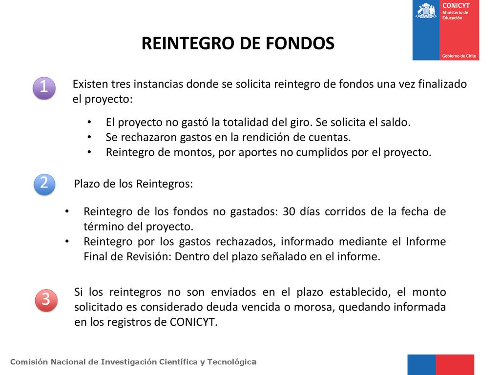 REINTEGRO DE FONDOS Existen tres instancias donde se solicita reintegro de fondos una vez finalizado el proyecto: