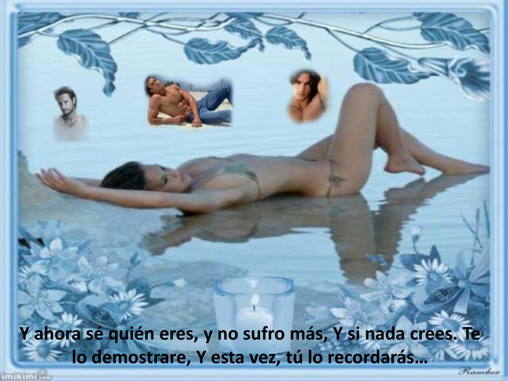 Y ahora sé quién eres, y no sufro más, Y si nada crees