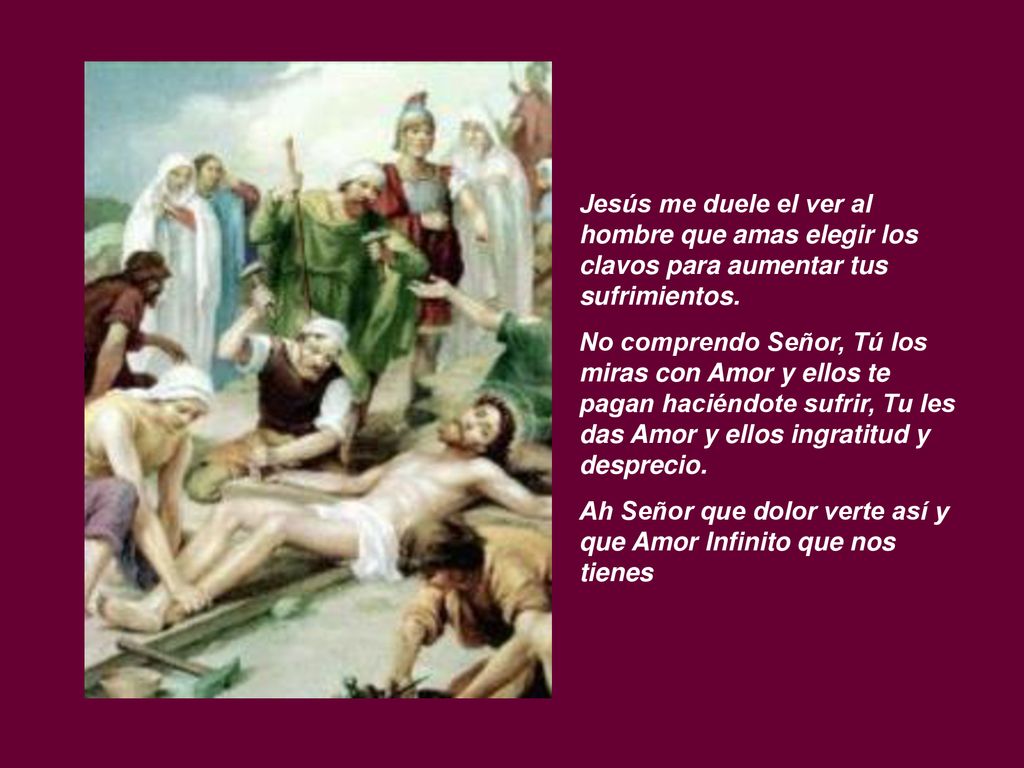 Jesús me duele el ver al hombre que amas elegir los clavos para aumentar tus sufrimientos.