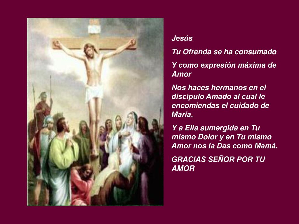 Jesús Tu Ofrenda se ha consumado. Y como expresión máxima de Amor.