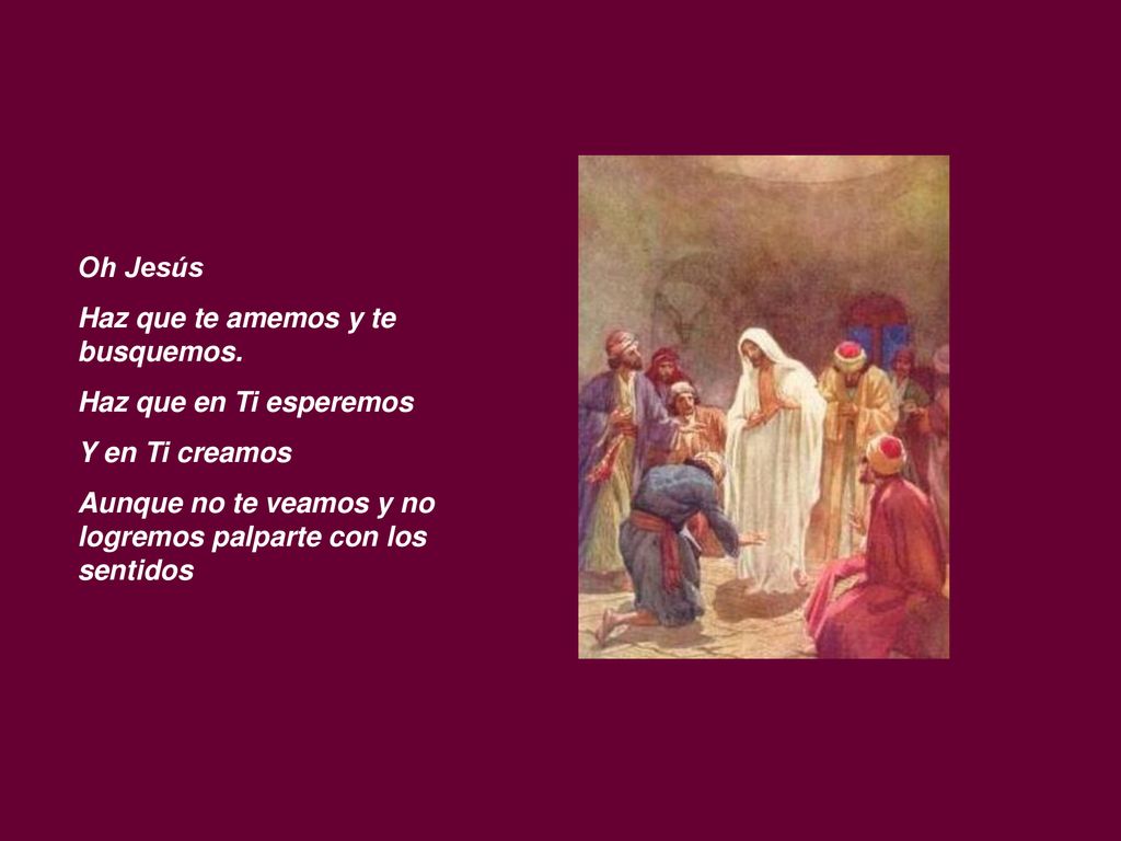 Oh Jesús Haz que te amemos y te busquemos. Haz que en Ti esperemos.