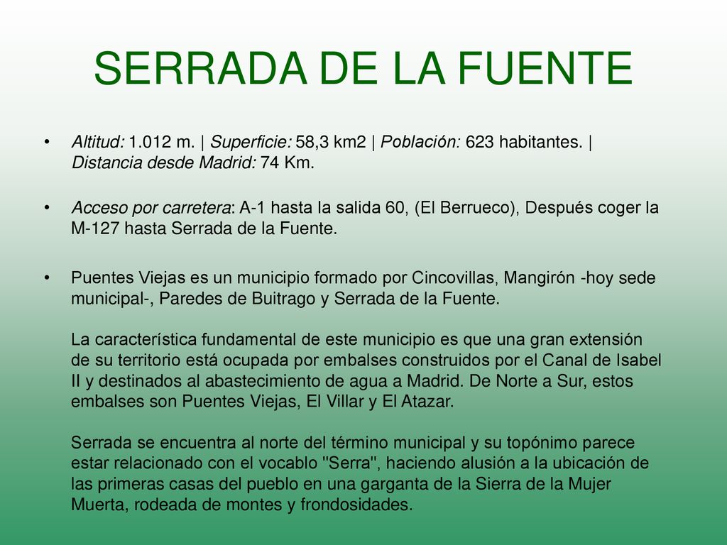 SERRADA DE LA FUENTE Altitud: m. | Superficie: 58,3 km2 | Población: 623 habitantes. | Distancia desde Madrid: 74 Km.