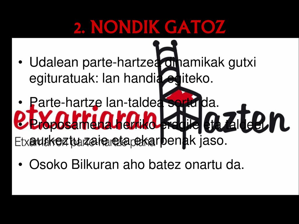 2. NONDIK GATOZ Udalean parte-hartzea dinamikak gutxi egituratuak: lan handia egiteko. Parte-hartze lan-taldea sortu da.