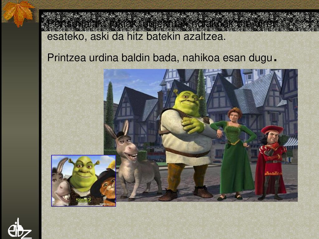 Pertsonaiak, tokiak, objektuak nolakoak ote diren esateko, aski da hitz batekin azaltzea.