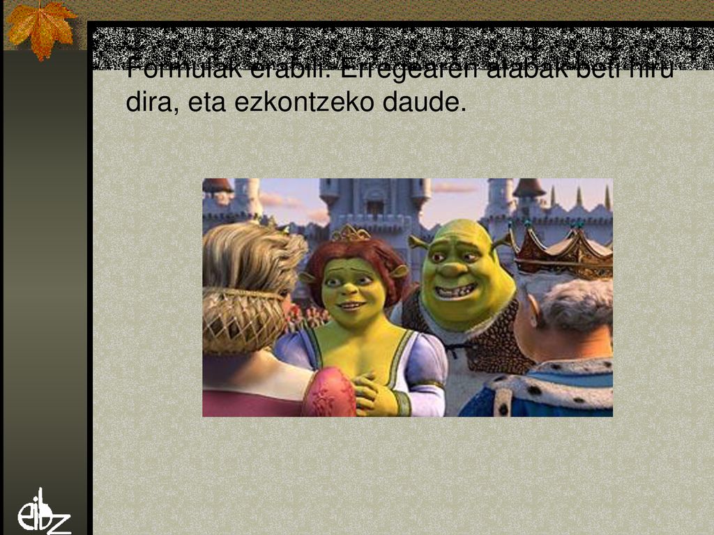 Formulak erabili. Erregearen alabak beti hiru dira, eta ezkontzeko daude.