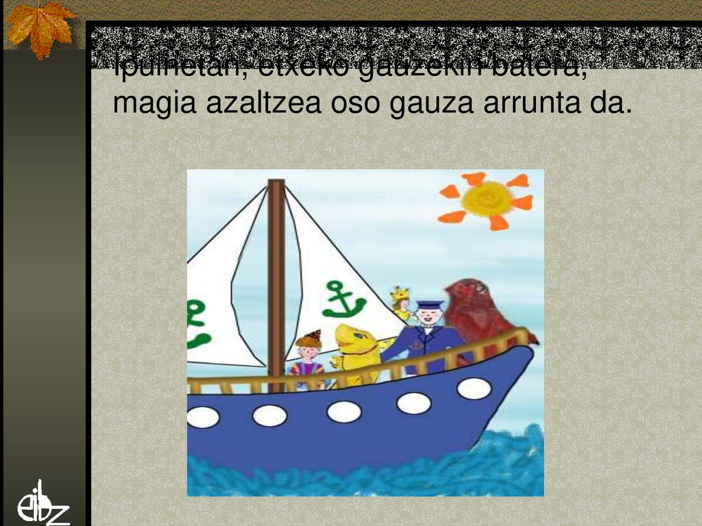 Ipuinetan, etxeko gauzekin batera, magia azaltzea oso gauza arrunta da.