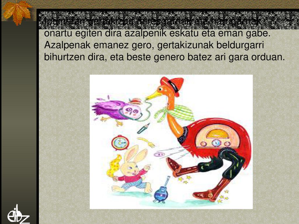 Ipuinetan gertakizun miresgarriak eta harrigarriak onartu egiten dira azalpenik eskatu eta eman gabe.