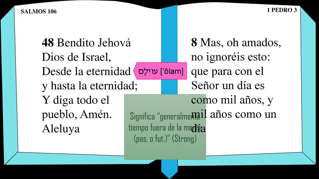 SALMOS PEDRO Bendito Jehová Dios de Israel, Desde la eternidad y hasta la eternidad; Y diga todo el pueblo, Amén. Aleluya.