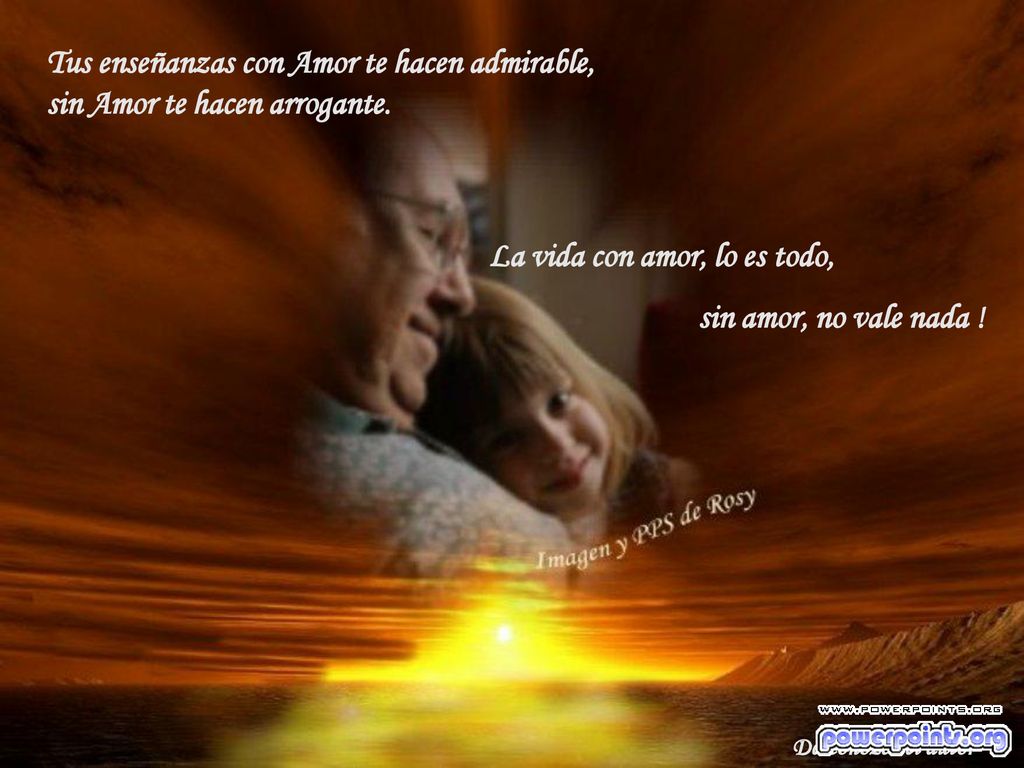 La vida con amor, lo es todo, sin amor, no vale nada !