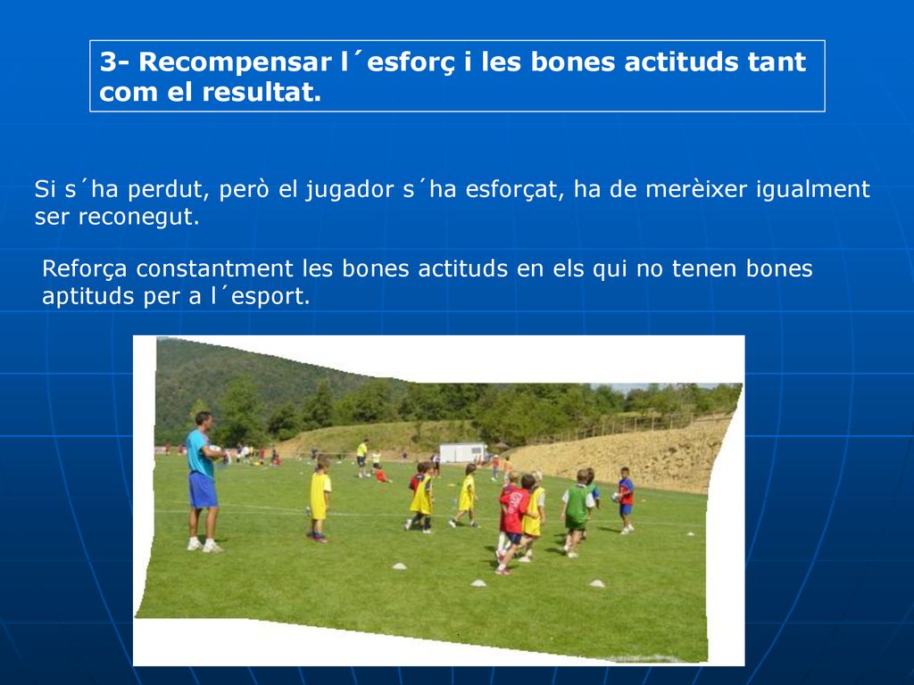3- Recompensar l´esforç i les bones actituds tant com el resultat.
