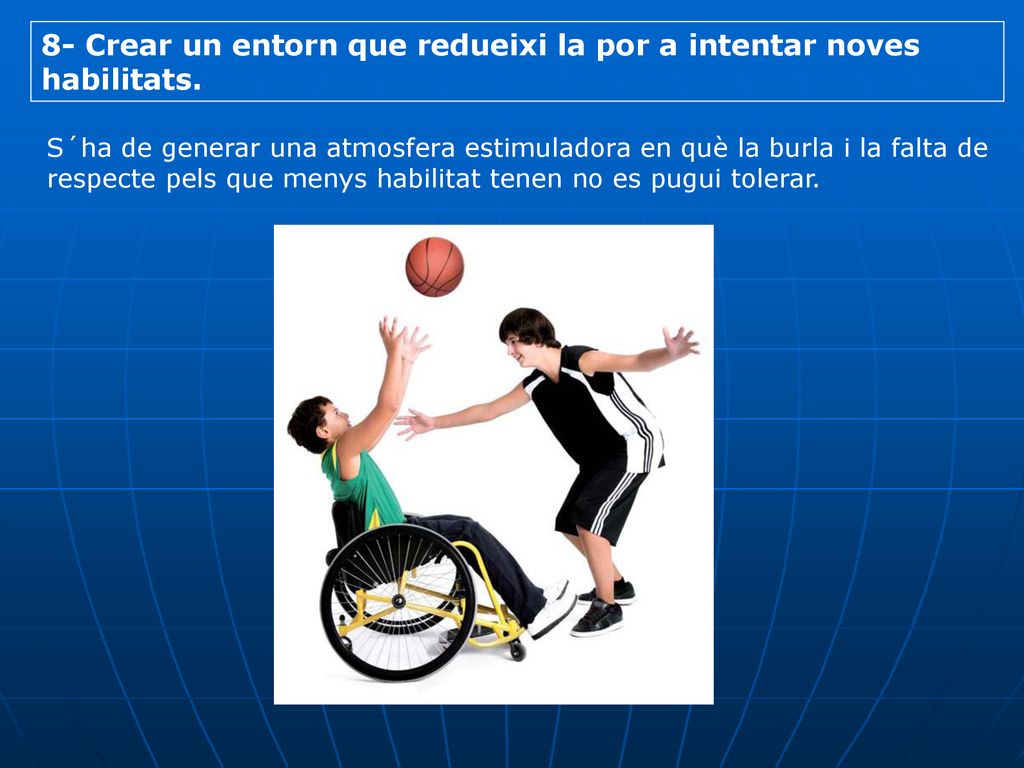 8- Crear un entorn que redueixi la por a intentar noves habilitats.