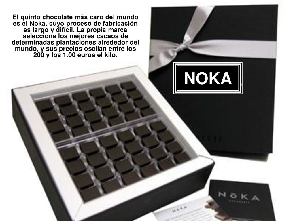 El quinto chocolate más caro del mundo es el Noka, cuyo proceso de fabricación es largo y difícil. La propia marca selecciona los mejores cacaos de determinadas plantaciones alrededor del mundo, y sus precios oscilan entre los 200 y los 1.00 euros el kilo.
