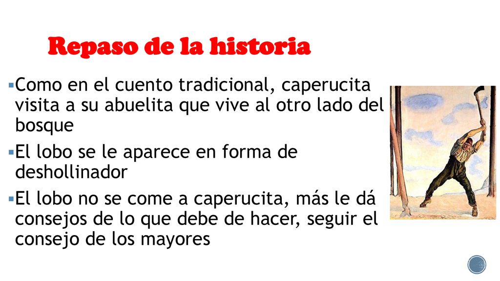 Repaso de la historia Como en el cuento tradicional, caperucita visita a su abuelita que vive al otro lado del bosque.