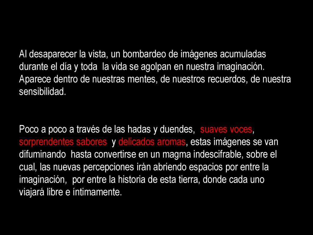 Al desaparecer la vista, un bombardeo de imágenes acumuladas durante el día y toda la vida se agolpan en nuestra imaginación.
