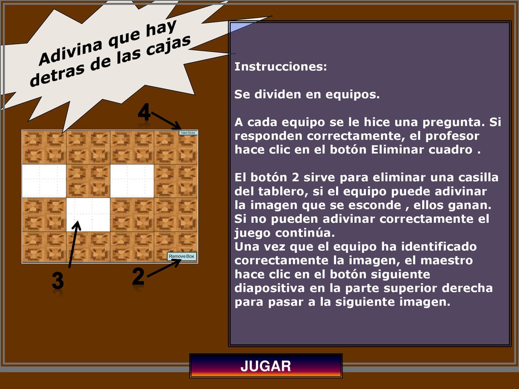 4 2 3 JUGAR Adivina que hay detras de las cajas Instrucciones: