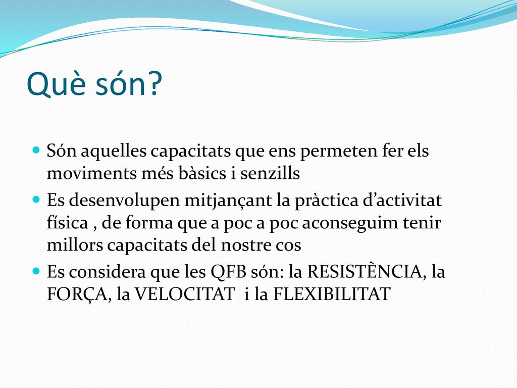 Què són Són aquelles capacitats que ens permeten fer els moviments més bàsics i senzills.