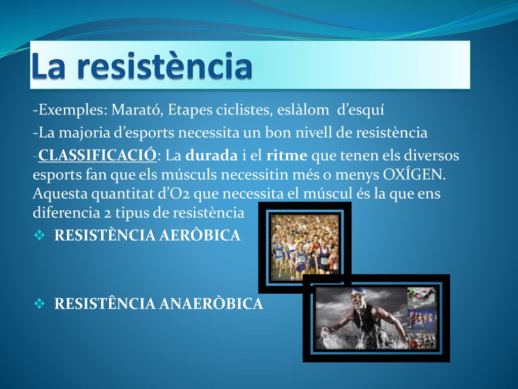 La resistència -Exemples: Marató, Etapes ciclistes, eslàlom d’esquí