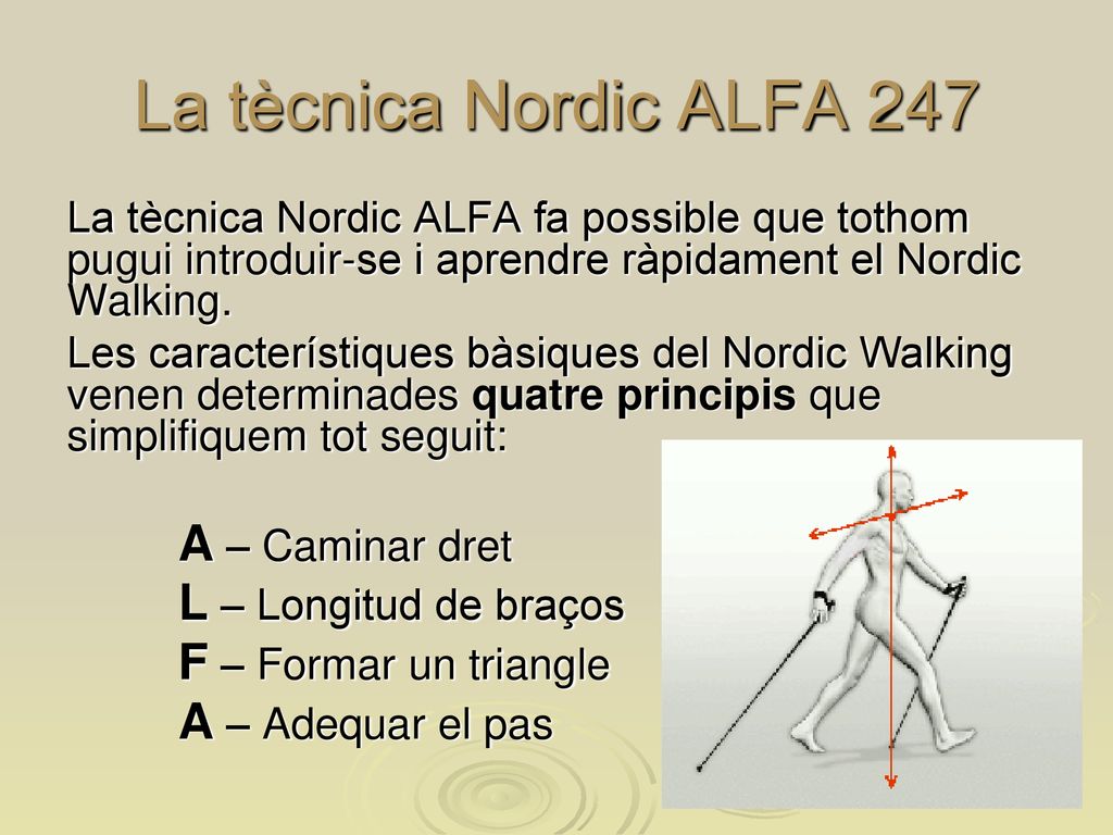 La tècnica Nordic ALFA 247 La tècnica Nordic ALFA fa possible que tothom pugui introduir-se i aprendre ràpidament el Nordic Walking.