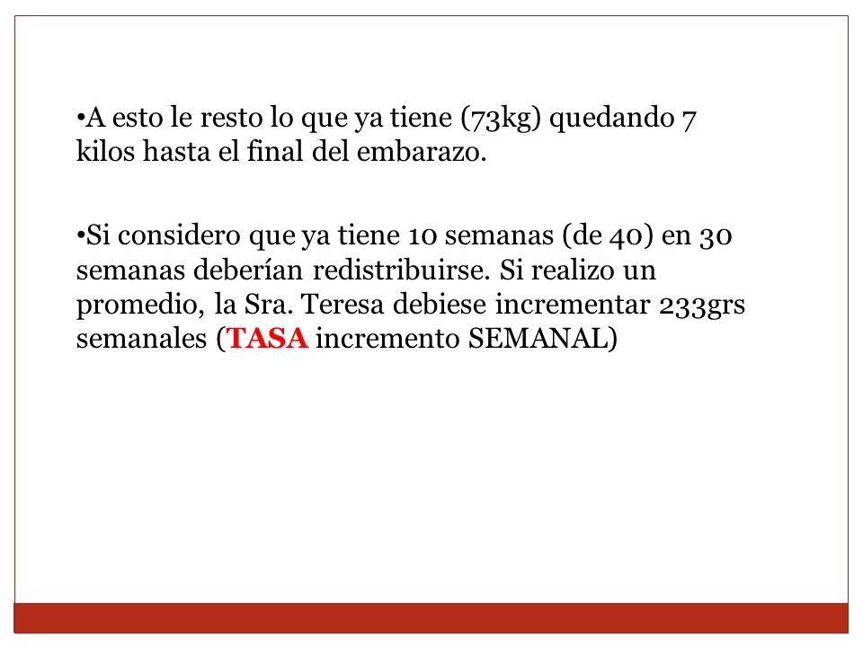 A esto le resto lo que ya tiene (73kg) quedando 7 kilos hasta el final del embarazo.