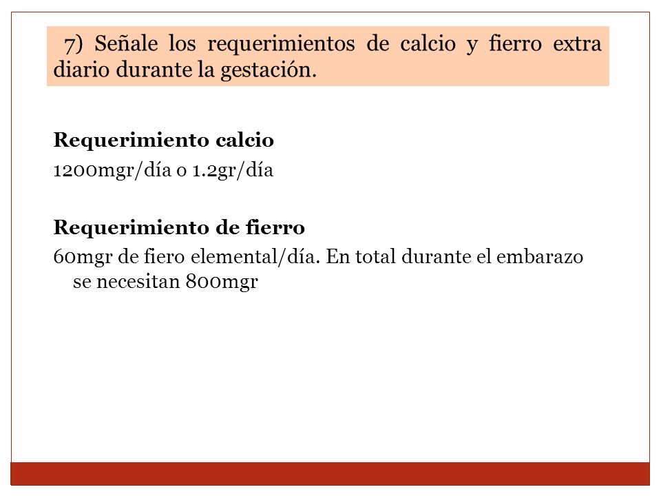 7) Señale los requerimientos de calcio y fierro extra diario durante la gestación.
