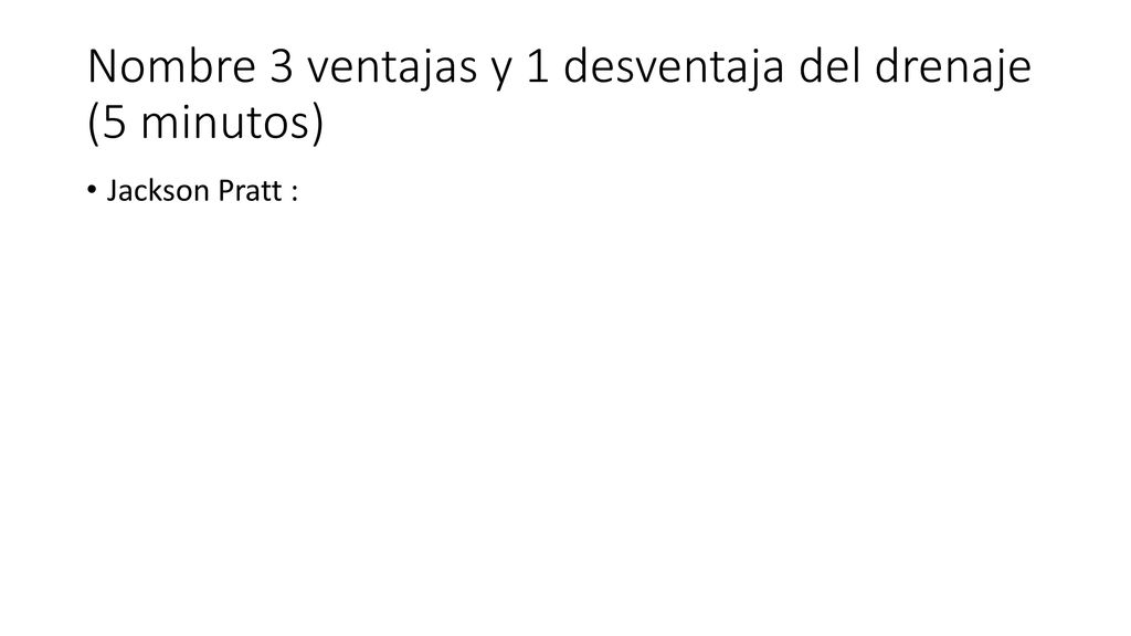 Nombre 3 ventajas y 1 desventaja del drenaje (5 minutos)