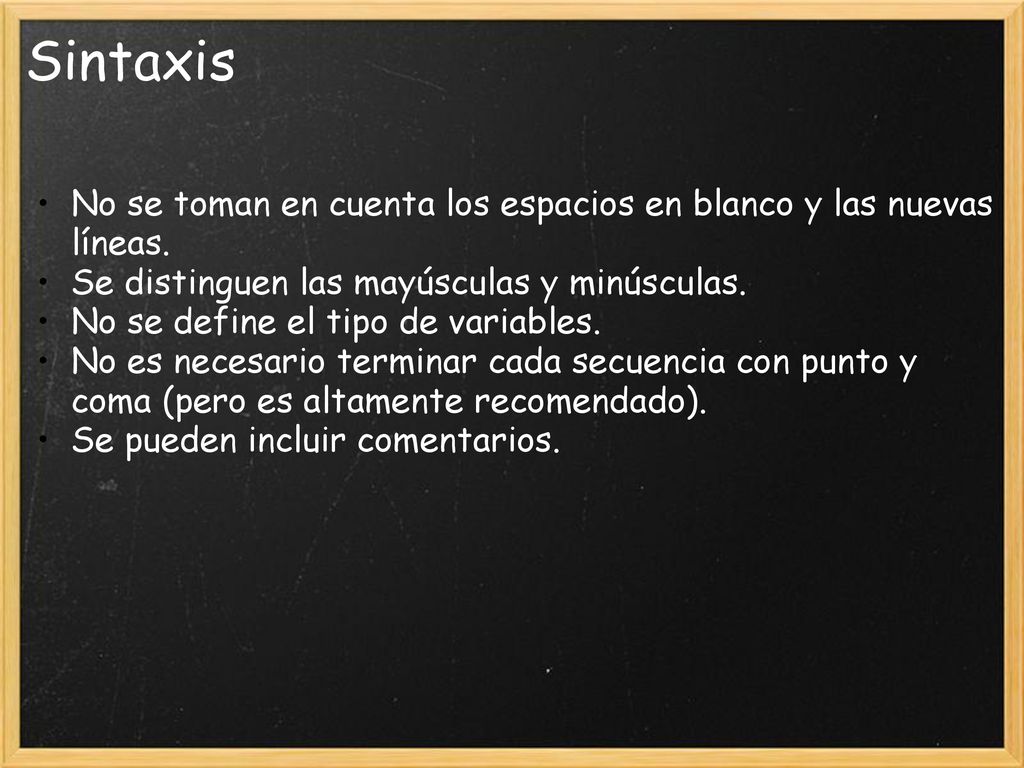 Sintaxis No se toman en cuenta los espacios en blanco y las nuevas líneas. Se distinguen las mayúsculas y minúsculas.