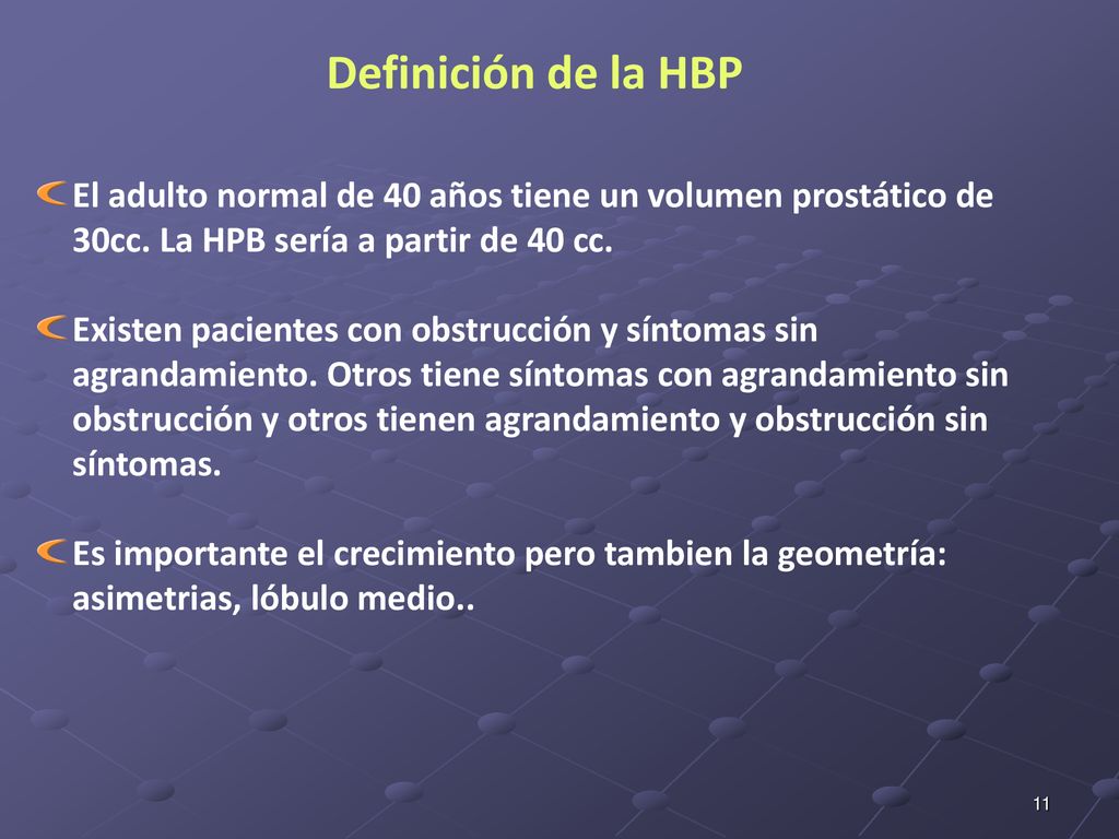 Definición de la HBP El adulto normal de 40 años tiene un volumen prostático de 30cc. La HPB sería a partir de 40 cc.
