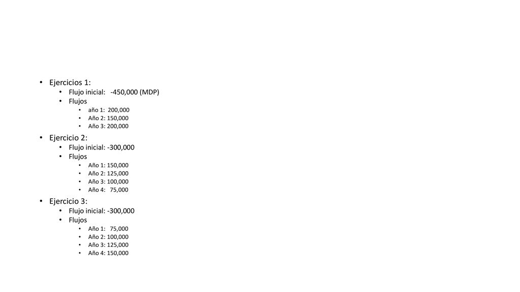 Ejercicios 1: Ejercicio 2: Ejercicio 3: Flujo inicial: -450,000 (MDP)