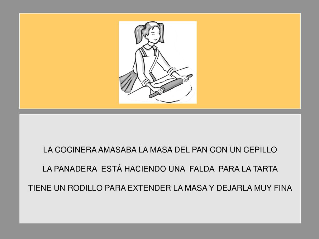 LA COCINERA AMASABA LA MASA DEL PAN CON UN CEPILLO