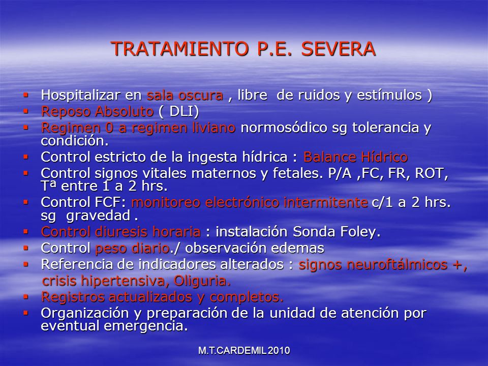 TRATAMIENTO P.E. SEVERA Hospitalizar en sala oscura , libre de ruidos y estímulos ) Reposo Absoluto ( DLI)