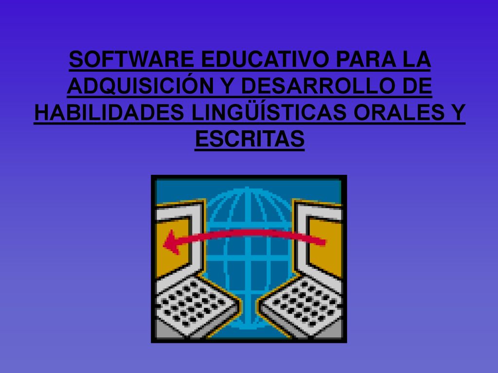 SOFTWARE EDUCATIVO PARA LA ADQUISICIÓN Y DESARROLLO DE HABILIDADES LINGÜÍSTICAS ORALES Y ESCRITAS
