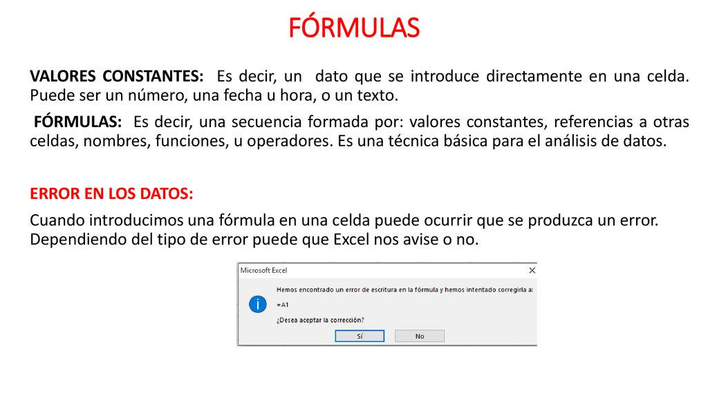 FÓRMULAS VALORES CONSTANTES: Es decir, un dato que se introduce directamente en una celda. Puede ser un número, una fecha u hora, o un texto.
