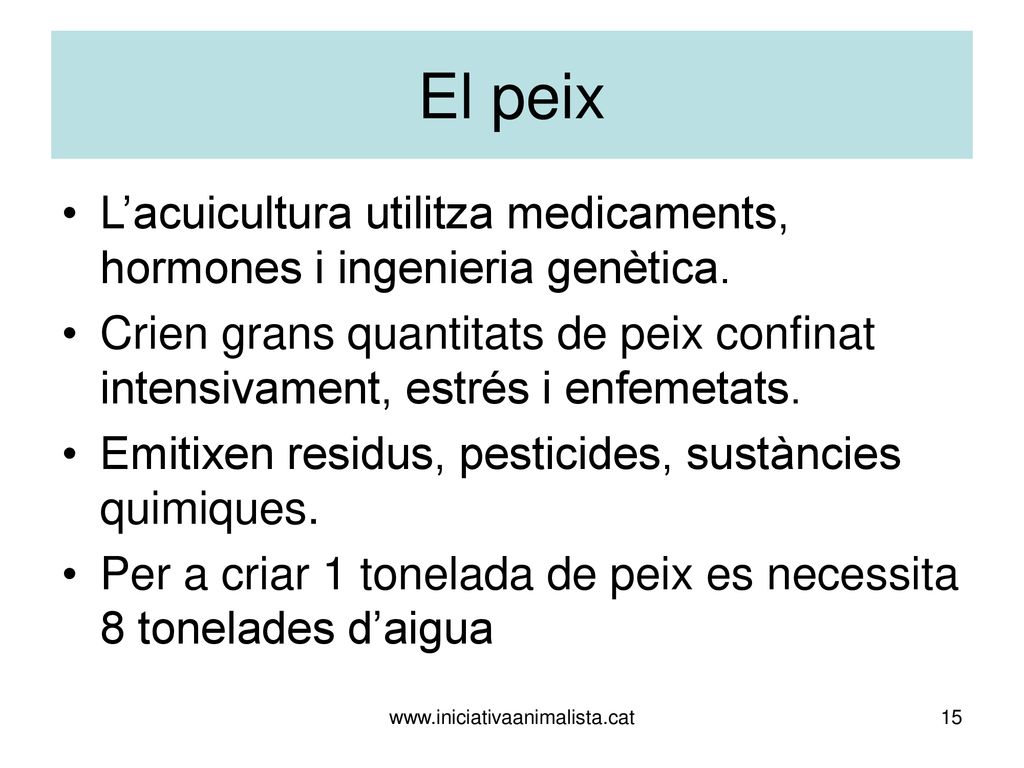 El peix L’acuicultura utilitza medicaments, hormones i ingenieria genètica.