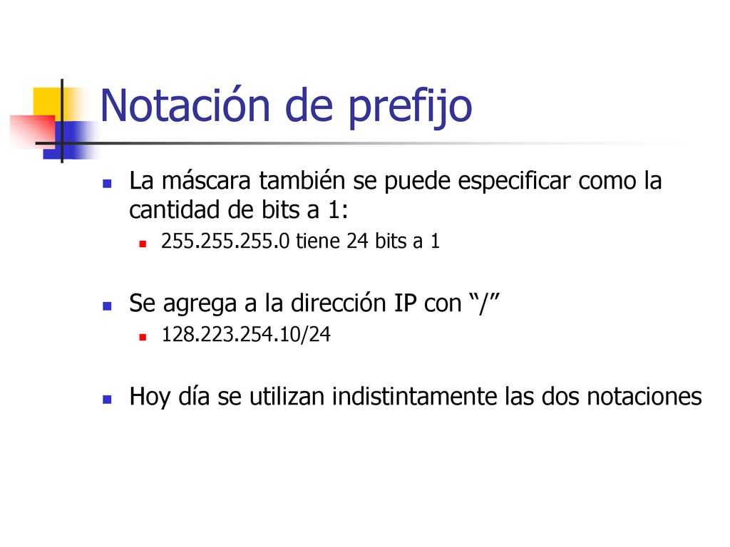 Notación de prefijo La máscara también se puede especificar como la cantidad de bits a 1: tiene 24 bits a 1.