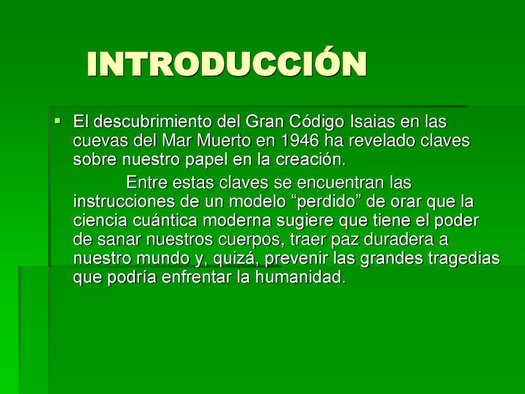 INTRODUCCIÓN El descubrimiento del Gran Código Isaias en las cuevas del Mar Muerto en 1946 ha revelado claves sobre nuestro papel en la creación.