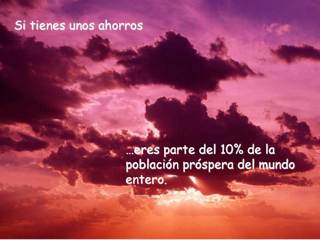 Si tienes unos ahorros …eres parte del 10% de la población próspera del mundo entero.