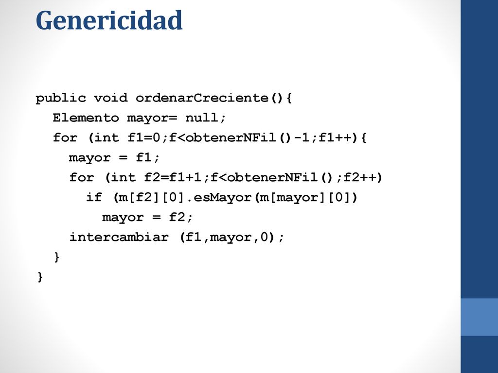 Genericidad public void ordenarCreciente(){ Elemento mayor= null;