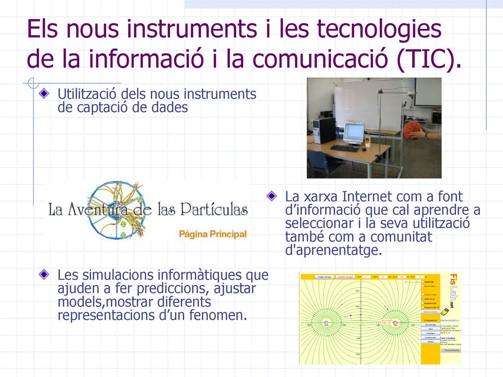 Els nous instruments i les tecnologies de la informació i la comunicació (TIC).