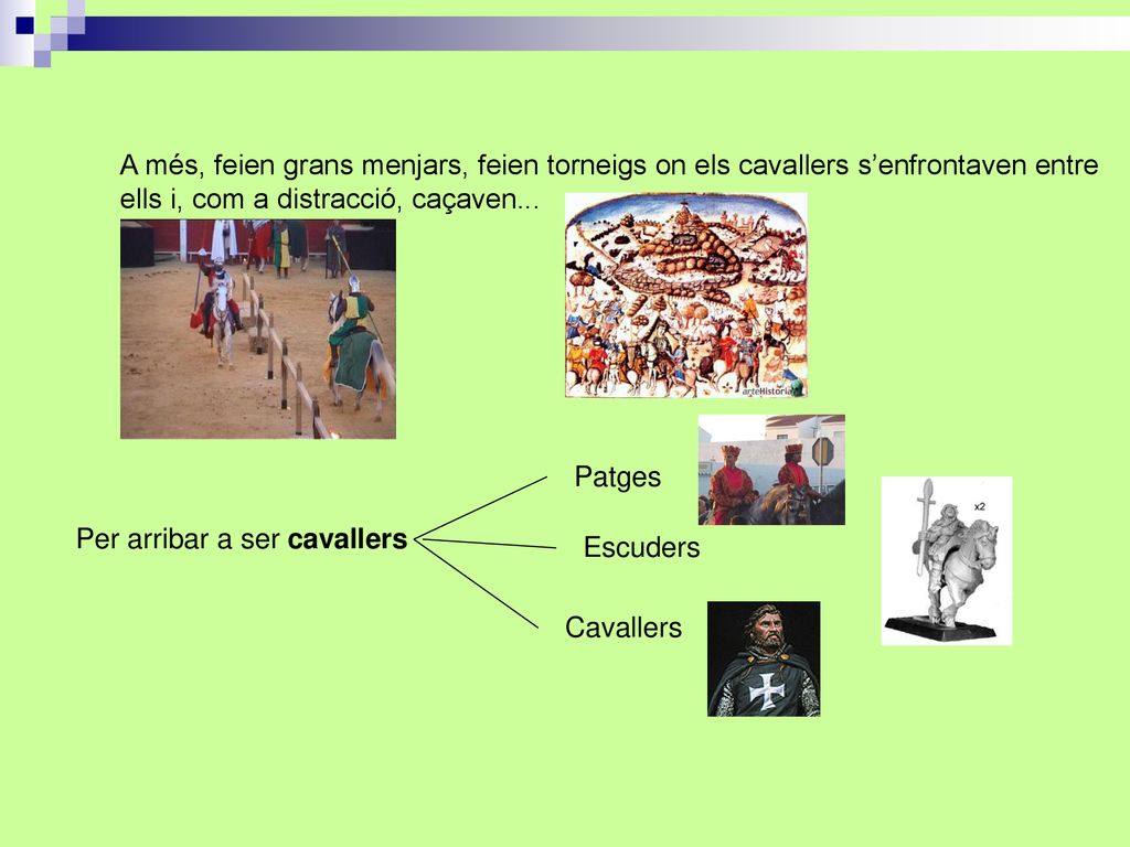 A més, feien grans menjars, feien torneigs on els cavallers s’enfrontaven entre
