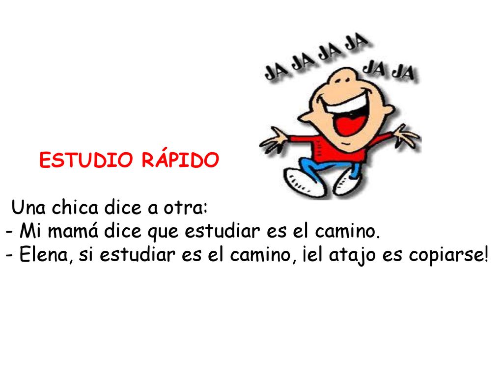 ESTUDIO RÁPIDO Una chica dice a otra: - Mi mamá dice que estudiar es el camino.
