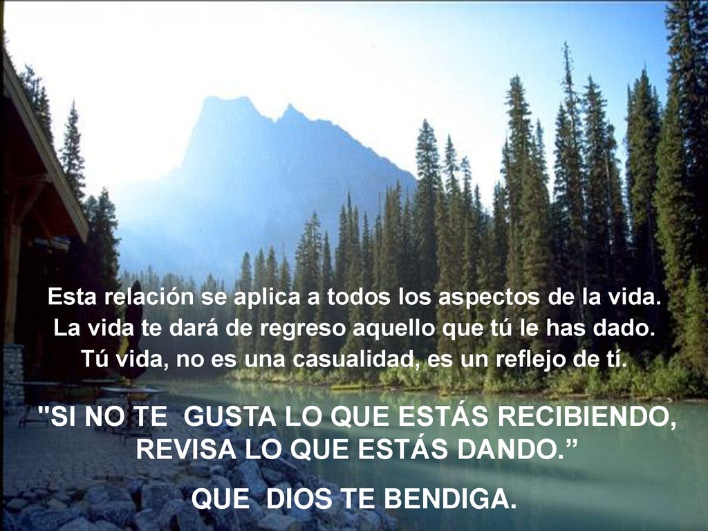 SI NO TE GUSTA LO QUE ESTÁS RECIBIENDO, REVISA LO QUE ESTÁS DANDO.