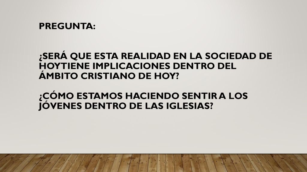PREGUNTA: ¿SERÁ QUE ESTA REALIDAD EN LA SOCIEDAD DE HOYTIENE IMPLICACIONES DENTRO DEL ÁMBITO CRISTIANO DE HOY.