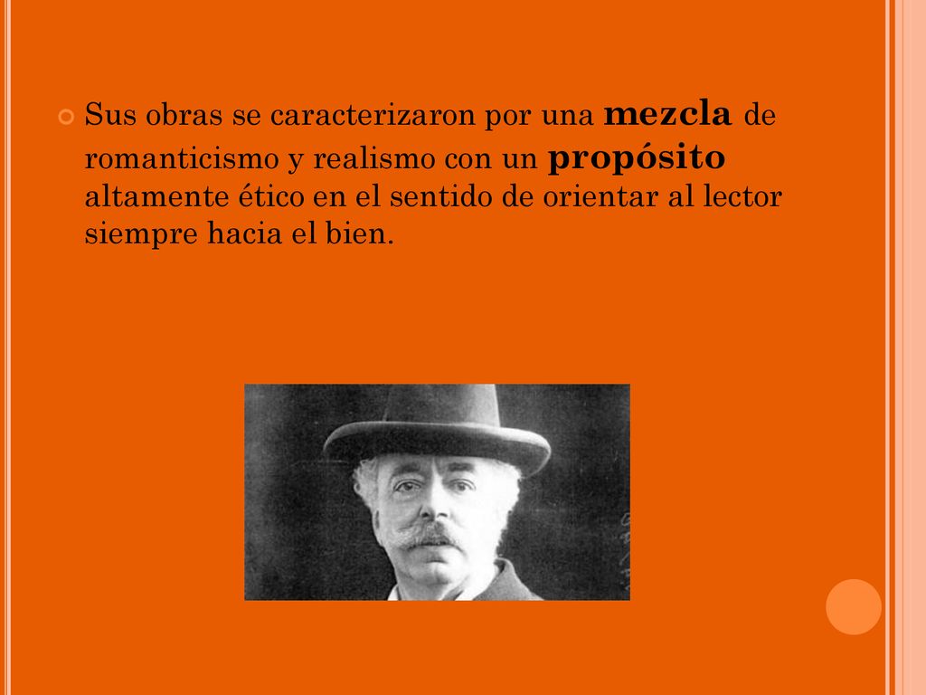 Sus obras se caracterizaron por una mezcla de romanticismo y realismo con un propósito altamente ético en el sentido de orientar al lector siempre hacia el bien.