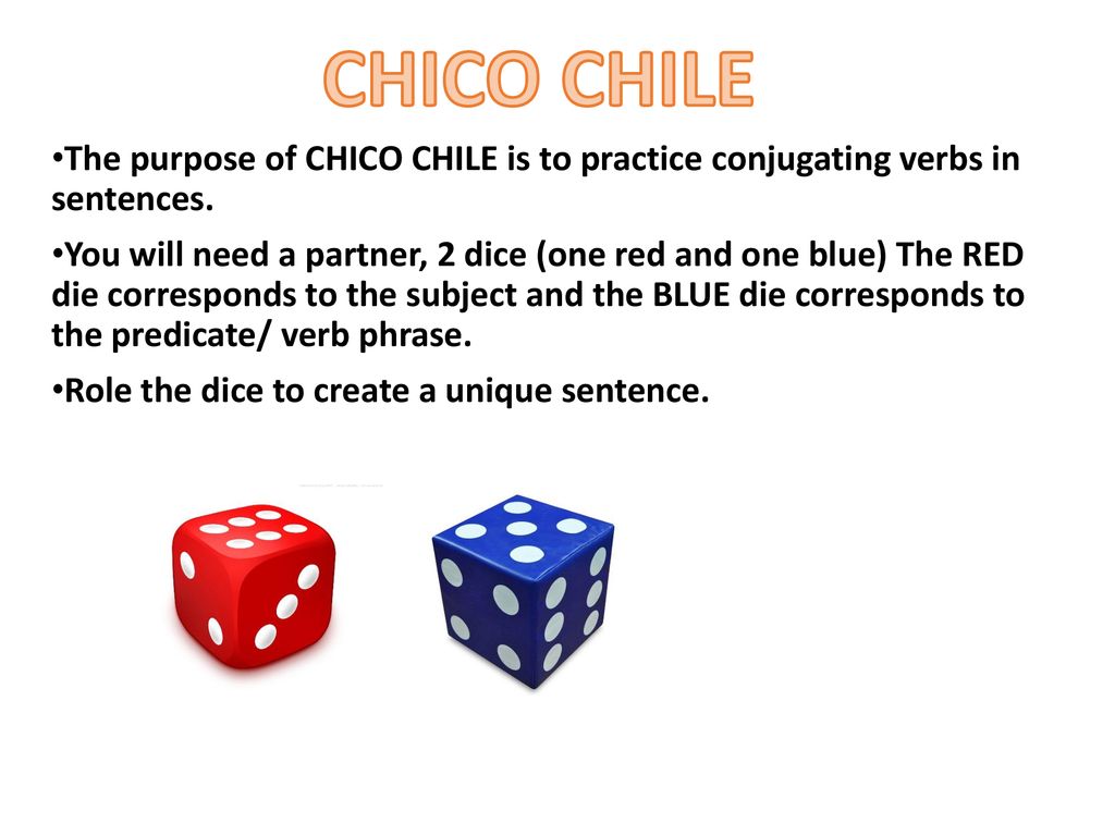 CHICO CHILE The purpose of CHICO CHILE is to practice conjugating verbs in sentences.