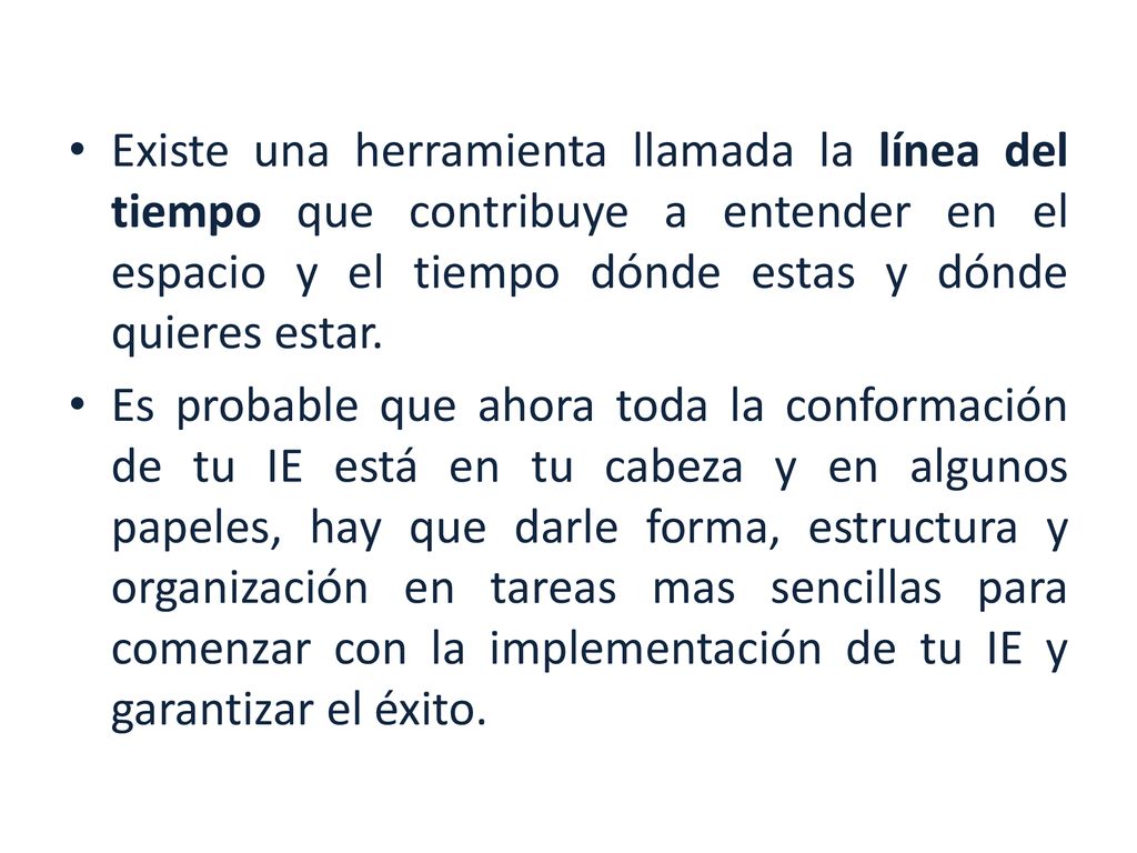 Existe una herramienta llamada la línea del tiempo que contribuye a entender en el espacio y el tiempo dónde estas y dónde quieres estar.